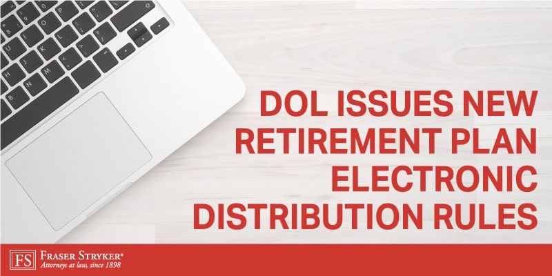 Employee Benefits & ERISA Legal Update - DOL Issues New Retirement Plan Electronic Distribution Rules