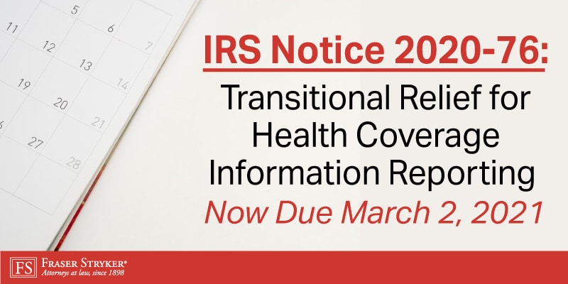 IRS Notice 2020-76: Transitional Relief for Health Coverage Information Reporting ― Now Due March 2, 2021