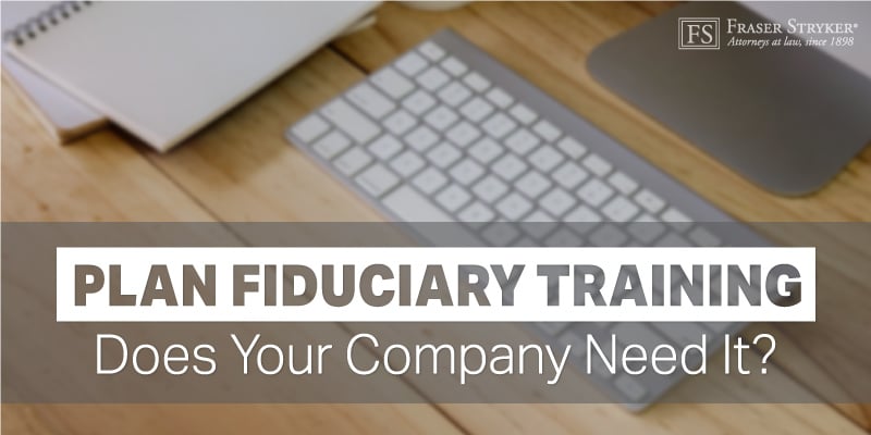 Employee Benefits & ERISA - Plan Fiduciary Training - Does Your Company Need It?